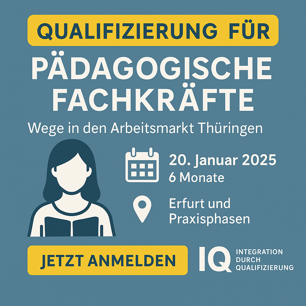 IQ  Qualifizierung „Pädagogische Fachkräfte für Thüringen – Wege in den Arbeitsmarkt“.